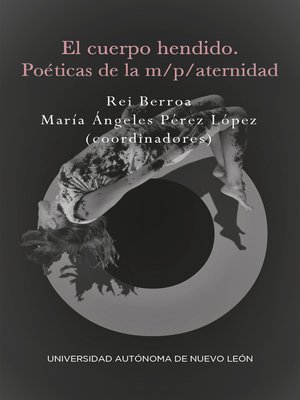 cover image of El cuerpo hendido, poéticas de la m/p/aternidad
